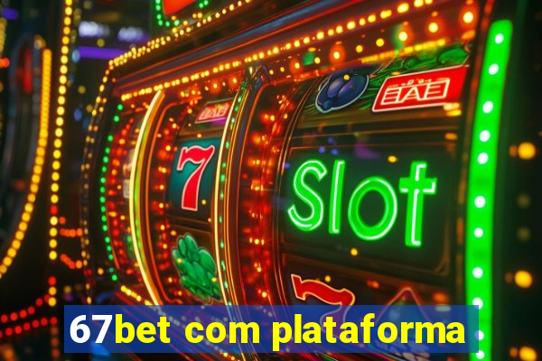 67bet com plataforma